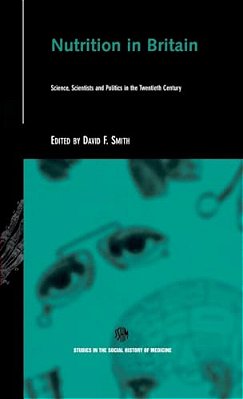 Nutrition In Britain: Science, Scientists And Politics In The Twentieth Century-..