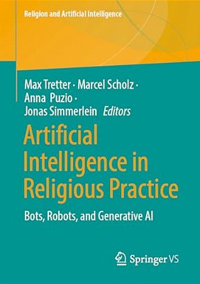 Artificial Intelligence In Religious Practice: Bots, Robots, And Generative Ai-..