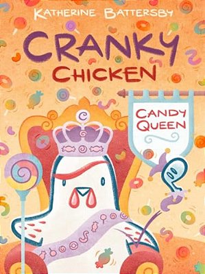 Candy Queen: A Cranky Chicken Book 5-..