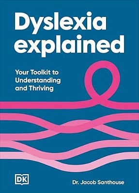 Dyslexia Explained: Your Toolkit To Understanding And Thriving-..