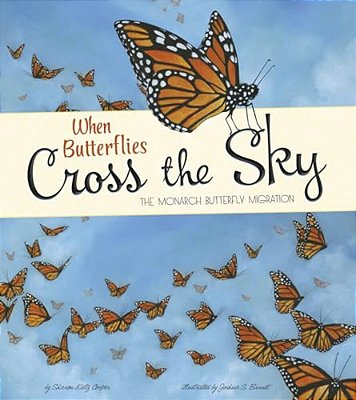 When Butterflies Cross The Sky: The Monarch Butterfly Migration-..