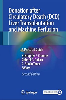 Donation After Circulatory Death (Dcd) Liver Transplantation And Machine Perfusion: A Practical Guide-..