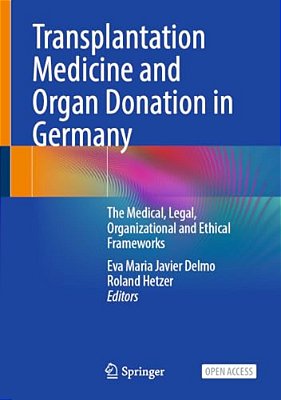 Transplantation Medicine And Organ Donation In Germany: The Medical, Legal, Organizational And Ethical Frameworks-..