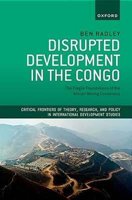 Disrupted Development In The Congo: The Fragile Foundations Of The African Mining Consensus-..