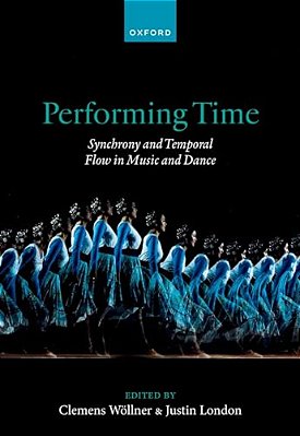 Performing Time: Synchrony And Temporal Flow In Music And Dance-..