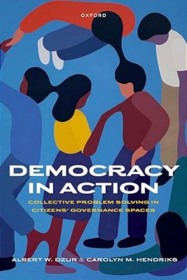 Democracy In Action: Collective Problem Solving In Citizens' Governance Spaces-..