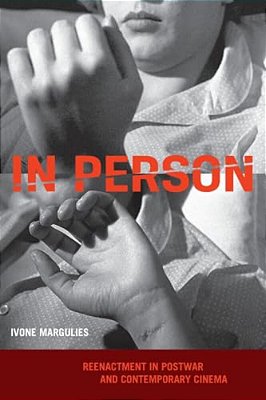 In Person: Reenactment In Postwar And Contemporary Cinema-..