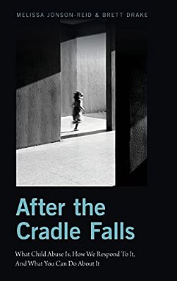 After The Cradle Falls: What Child Abuse Is, How We Respond To It, And What You Can Do About It-..