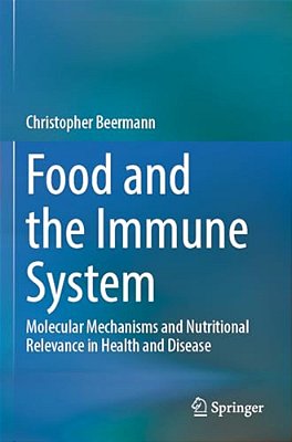 Food And The Immune System: Molecular Mechanisms And Nutritional Relevance In Health And Disease-..