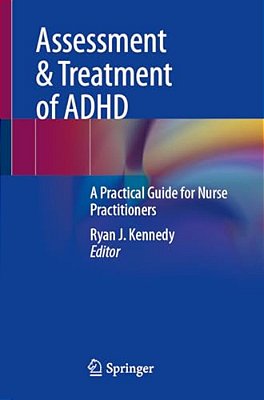 Assessment & Treatment Of Adhd: A Practical Guide For Nurse Practitioners-..