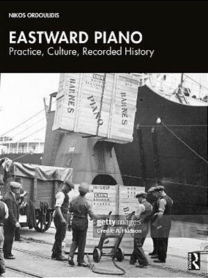 Eastward Piano: Practice, Culture, Recorded History-..