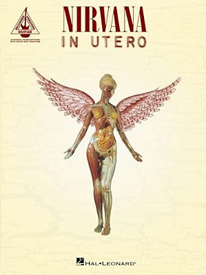 Nirvana In Utero: Guitar Tab Songbook Guitar Recorded Versions Sheet Music For Electric Guitar Grunge Rock Album Transcriptions For Intermediate And A-..