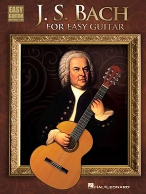 J. S. Bach For Easy Guitar 15 Easy Guitar Arrangements With Tab Classical Guitar Sheet Music For Beginners Bach Masterworks For Guitar Players Easy Gui-..
