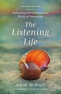 The Listening Life: Embracing Attentiveness In A World Of Distraction-..