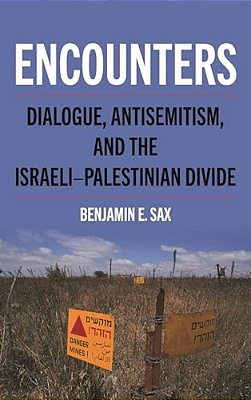 Encounters: Dialogue, Antisemitism, And The Israeli-Palestinian Divide-..