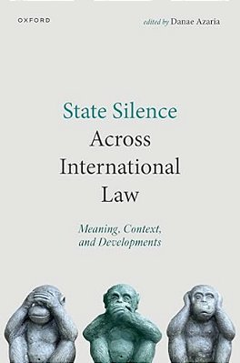 State Silence Across International Law: Meaning, Context, And Developments-..
