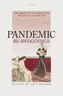 Pandemic Re-Awakenings: The Forgotten And Unforgotten 'Spanish' Flu Of 1918-1919-..