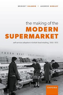Making Of The Modern Supermarket: Self-Service Adoption In British Food Retailing, 1950-1975-..