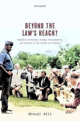 Beyond The Law's Reach?: Powerful Criminals, Foreign Entanglement, And Justice In The Shadow Of Violence-..