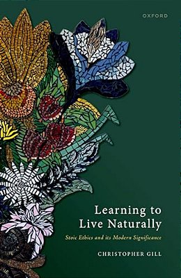 Learning To Live Naturally: Stoic Ethics And Its Modern Significance-..