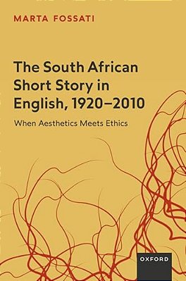 South African Short Story In English, 1920-2010: When Aesthetics Meets Ethics-..