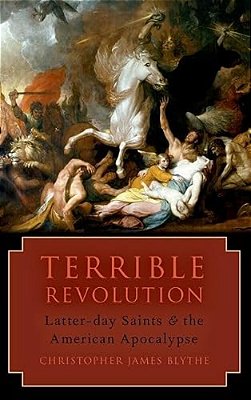 Terrible Revolution: Latter-Day Saints And The American Apocalypse-..
