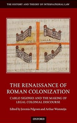 Renaissance Of Roman Colonization: Carlo Sigonio And The Making Of Legal Colonial Discourse-..