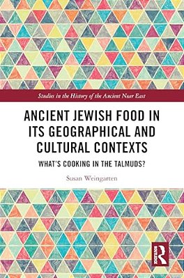 Ancient Jewish Food In Its Geographical And Cultural Contexts: What's Cooking In The Talmuds?-..