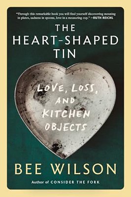 The Heart-Shaped Tin: Love, Loss, And Kitchen Objects-..