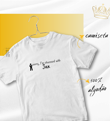 Camiseta "Sorry, I'm obsessed with Jax"