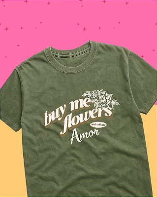 Camiseta "Buy me Flowers"