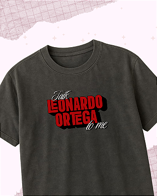 Camiseta "Talk Leonardo Ortega to me"