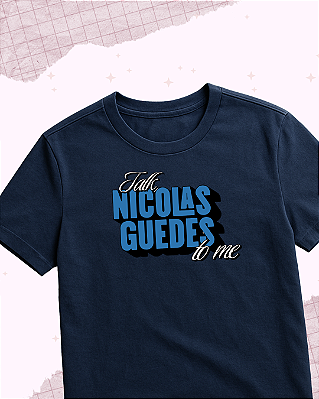 Camiseta "Talk Nicolas Guedes to me"