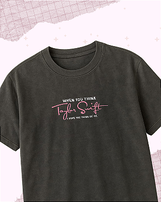 Camiseta "When you think Taylor Swift"