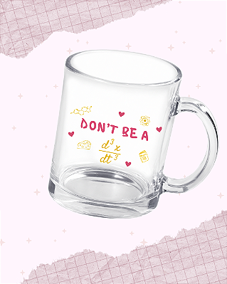 Caneca Vidro "Don't be a Idiot"