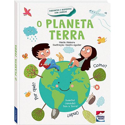 Perguntas e Respostas - O Planeta Terra | Maria Maneru | Happy Books