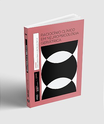 Raciocínio clínico em Neuropsicologia Geriátrica - Investigação diagnóstica complementar de casos clínicos em Ambulatóri