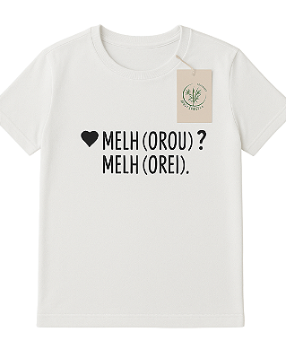 Camiseta - Melh (orou)? Melh (orei).