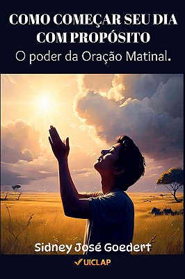 Como começar seu dia com propósito: O poder da oração matinal