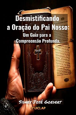 Desmistificando a Oração do Pai Nosso Um guia para a compreensão profunda