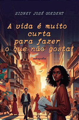 A vida é muito curta para fazer o que não gosta!