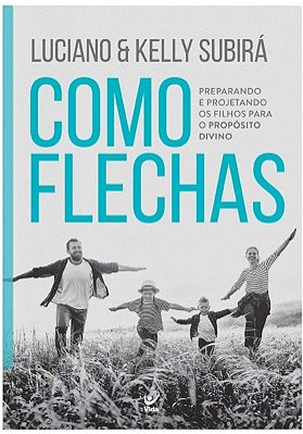 Livro Como Flechas - Luciano Subirá e Kelly Subirá