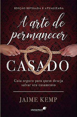 Livro A Arte de Permanecer Casado - Jaime Kemp