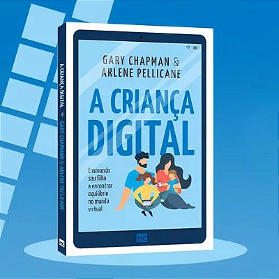 Livro A Criança Digital - Gary Chapman e Arlene Pellicane
