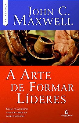 Livro A Arte de Formar Líderes - John C. Maxwell