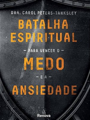 Livro Batalha Espiritual para Vencer o Medo e a Ansiedade - Carol Peters-tanksley