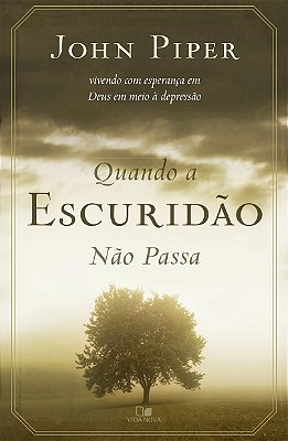 Livro QUANDO A ESCURIDÃO NÃO PASSA - JOHN PIPER