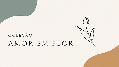 Coleção amor em Flor