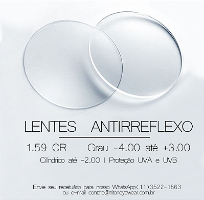 PAR DE LENTES DE GRAU DE POLICARBONATO COM ANTIRREFLEXO: GRAU ATÉ -6,00 MIOPIA/ -2,00 ASTIGMATISMO/ +6,00 HIPERMETROPIA