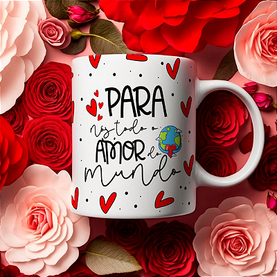 CANECA DE LOUÇA PARA VOS TODO O AMOR DO MUNDO PERSONALIZADO